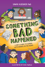 Something Bad Happened, by Dr. Dawn Huebner